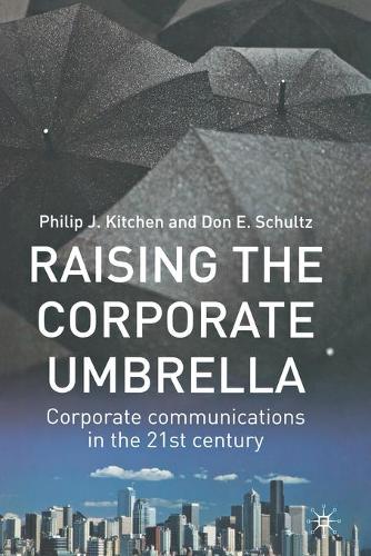 Бумажная книга «Raising the Corporate Umbrella: Corporate Communications in the Twenty-First Century», авторов Дон Э. Шульц, Филип Дж. Китчен - фото №1