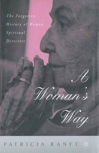 Бумажная книга «A Woman’s Way: The Forgotten History of Women Spiritual Directors», автор П. Ранфт - фото №1