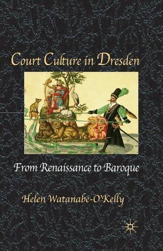 Бумажная книга «Court Culture in Dresden», автор Хелен Ватанабе-О'Келли - фото №1