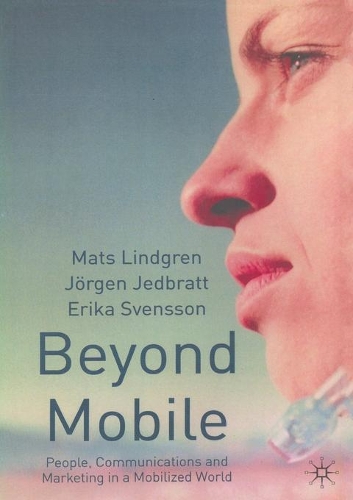 Бумажная книга «Beyond Mobile: People, Communications and Marketing in a Mobilized World», авторов Э. Свенссон, Дж. Джедбрат, М. Линдгрен - фото №1