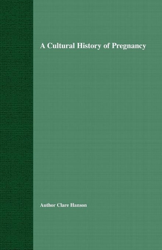 Бумажная книга «A Cultural History of Pregnancy: Pregnancy, Medicine and Culture, 1750-2000», автор К. Хэнсон - фото №1