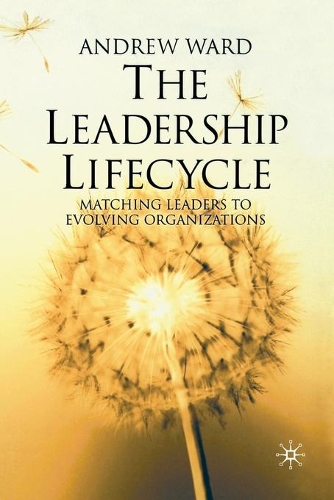 Бумажная книга «The Leadership Lifecycle: Matching Leaders to Evolving Organizations», автор А. Уорд - фото №1