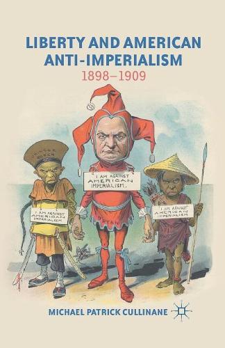 Бумажная книга «Liberty and American Anti-Imperialism: 1898-1909», автор М. Каллинан - фото №1