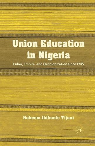 Паперова книга «Union Education in Nigeria: Labor, Empire, and Decolonization since 1945», автор Х. Тіджані - фото №1