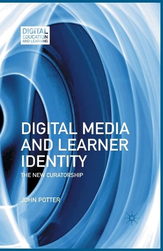 [object Object] «Digital Media and Learner Identity: The New Curatorship», автор Дж. Поттер - фото №1