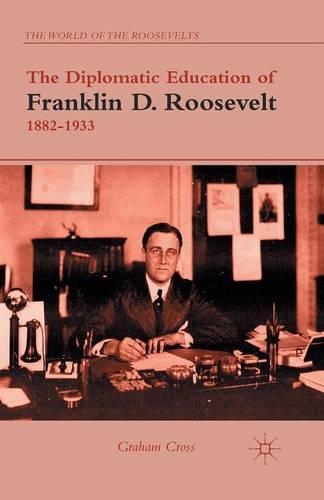Паперова книга «The Diplomatic Education of Franklin D. Roosevelt, 1882–1933», автор Ґ. Кросс - фото №1
