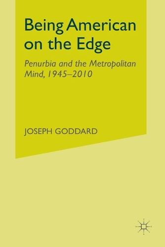 Бумажная книга «Being American on the Edge: Penurbia and the Metropolitan Mind, 1945-2010», автор Дж. Годдард - фото №1