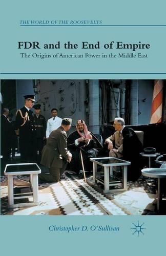 Бумажная книга «FDR and the End of Empire: The Origins of American Power in the Middle East», автор К. О'Салливан - фото №1