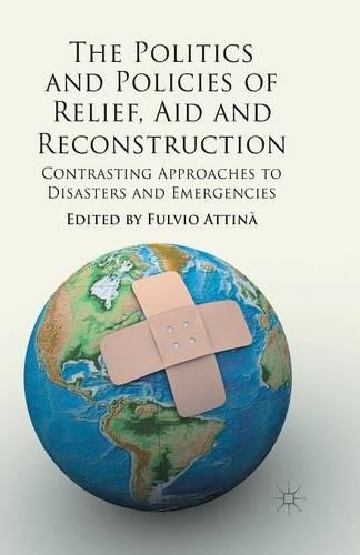 Бумажная книга «The Politics and Policies of Relief, Aid and Reconstruction: Contrasting approaches to disasters and emergencies», автор Фульвио Аттина - фото №1