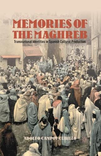 Бумажная книга «Memories of the Maghreb: Transnational Identities in Spanish Cultural Production», автор Адольфо Кампой-Кубильо - фото №1