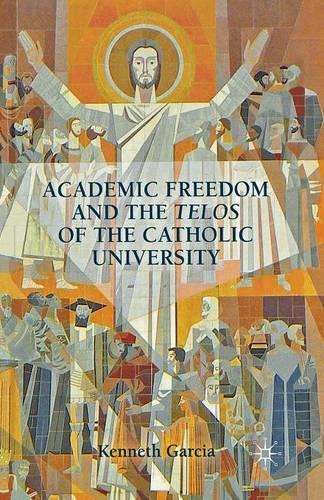 Паперова книга «Academic Freedom and the Telos of the Catholic University», автор К. Гарсія - фото №1