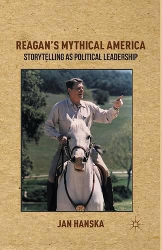 Паперова книга «Reagan’s Mythical America: Storytelling as Political Leadership», автор Ян Ханска - фото №1
