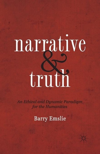 Бумажная книга «Narrative and Truth: An Ethical and Dynamic Paradigm for the Humanities», автор Барри Эмсли - фото №1