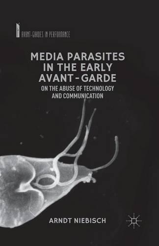 Бумажная книга «Media Parasites in the Early Avant-Garde: On the Abuse of Technology and Communication», автор А. Нибиш - фото №1