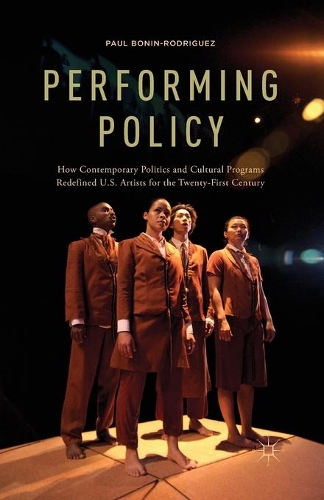 Бумажная книга «Performing Policy: How Contemporary Politics and Cultural Programs Redefined U.S. Artists for the Twenty-First Century», автор П. Бонин-Родригес - фото №1