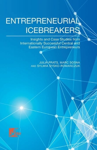Паперова книга «Entrepreneurial Icebreakers: Insights and Case Studies from Internationally Successful Central and Eastern European Entrepreneurs», авторів Дж. Пратс, М. Sosna, С. Сиско-Романчук - фото №1