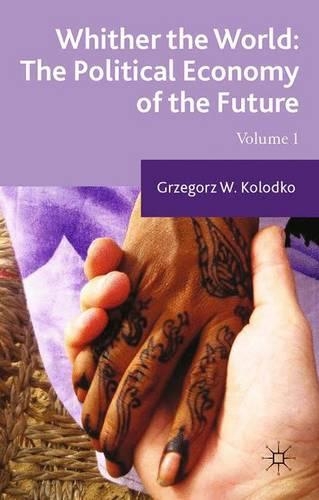 Бумажная книга «Whither the World: The Political Economy of the Future: Volume 1», автор Г. Колодко - фото №1