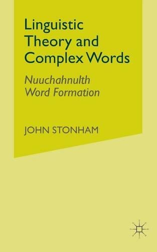 Бумажная книга «Linguistic Theory and Complex Words: Nuuchahnulth Word Formation», автор Дж. Стонхэм - фото №1