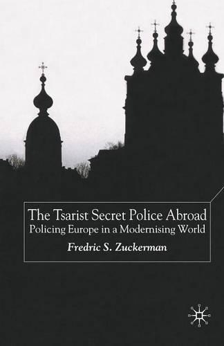 Бумажная книга «The Tsarist Secret Police Abroad: Policing Europe in a Modernising World», автор Ф. Цукерман - фото №1