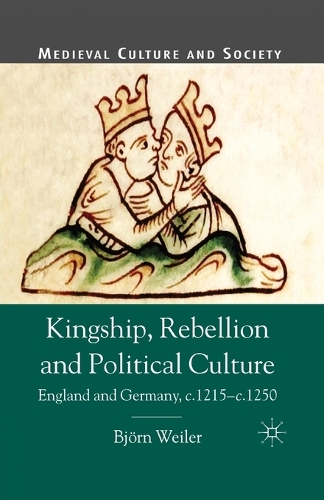 Бумажная книга «Kingship, Rebellion and Political Culture: England and Germany, c.1215 - c.1250», автор Б. Вейлер - фото №1