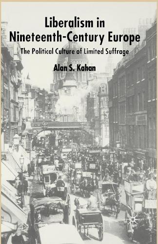 Бумажная книга «Liberalism in Nineteenth Century Europe: The Political Culture of Limited Suffrage», автор Алан Кахан - фото №1