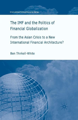 Бумажная книга «The IMF and the Politics of Financial Globalization: From the Asian Crisis to a New International Financial Architecture?», автор Б. Тиркелл-Уайт - фото №1