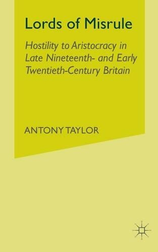 Паперова книга «Lords of Misrule: Hostility to Aristocracy in Late Nineteenth and Early Twentieth Century Britain», автор А. Тейлор - фото №1