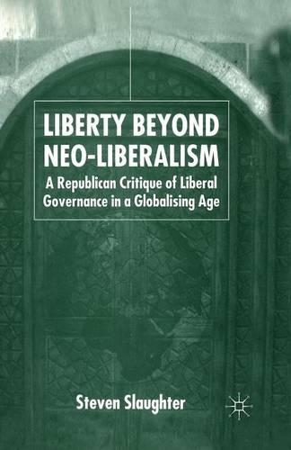 Бумажная книга «Liberty Beyond Neo-Liberalism: A Republican Critique of Liberal Governance in a Globalising Age», автор С. Слотер - фото №1