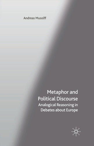 [object Object] «Metaphor and Political Discourse: Analogical Reasoning in Debates about Europe», автор А. Музолф - фото №1