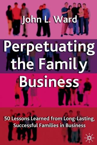 Паперова книга «Perpetuating the Family Business: 50 Lessons Learned From Long Lasting, Successful Families in Business», автор Дж. Уорд - фото №1