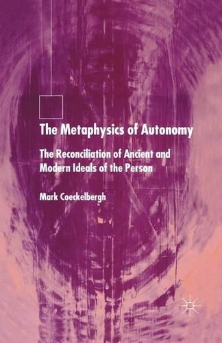 Бумажная книга «The Metaphysics of Autonomy: The Reconciliation of Ancient and Modern Ideals of the Person», автор М. Кокельберг - фото №1
