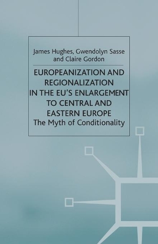 Бумажная книга «Europeanization and Regionalization in the EU's Enlargement to Central and Eastern Europe: The Myth of Conditionality», автор Дж. Хьюз - фото №1