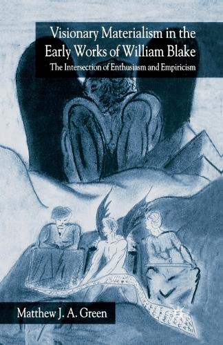 Бумажная книга «Visionary Materialism in the Early Works of William Blake: The Intersection of Enthusiasm and Empiricism», автор М. Грин - фото №1