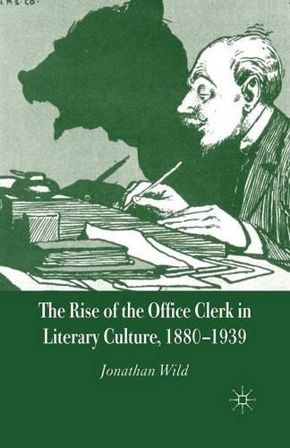 Бумажная книга «The Rise of the Office Clerk in Literary Culture, 1880-1939», автор Дж. Уайлд - фото №1