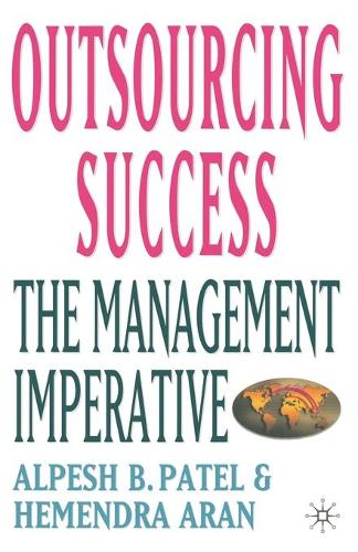Бумажная книга «Outsourcing Success: The Management Imperative», авторов Алпеш Б. Патель, Хемендра Аран - фото №1