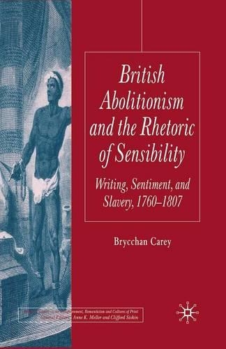 Бумажная книга «British Abolitionism and the Rhetoric of Sensibility: Writing, Sentiment and Slavery, 1760-1807», автор Б. Кэри - фото №1