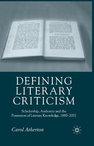Бумажная книга «Defining Literary Criticism: Scholarship, Authority and the Possession of Literary Knowledge, 1880-2002», автор Кэрол Атертон - фото №1