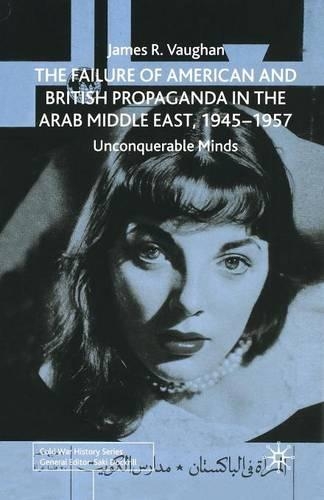 Бумажная книга «The Failure of American and British Propaganda in the Arab Middle East, 1945–1957: Unconquerable Minds», автор Дж. Воган - фото №1