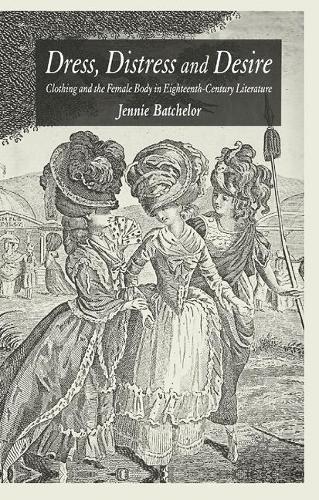Бумажная книга «Dress, Distress and Desire: Clothing and the Female Body in Eighteenth-Century Literature», автор Дж. Бэтчелор - фото №1