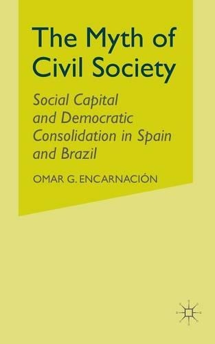 Бумажная книга «The Myth of Civil Society: Social Capital and Democratic Consolidation in Spain and Brazil», автор О. Энкарнасьон - фото №1