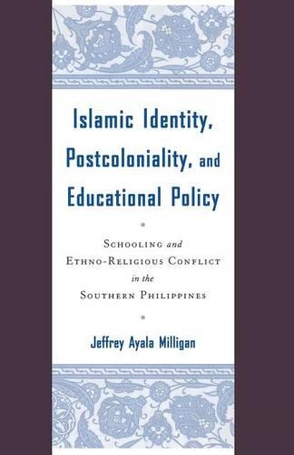 Бумажная книга «Islamic Identity, Postcoloniality, and Educational Policy: Schooling and Ethno-Religious Conflict in the Southern Philippines», автор Дж. Миллиган - фото №1