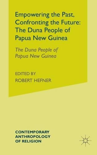 Бумажная книга «Empowering the Past, Confronting the Future: The Duna People of Papua New Guinea», авторов Эндрю Дж. Стратерн, Памела Дж. Стюарт - фото №1