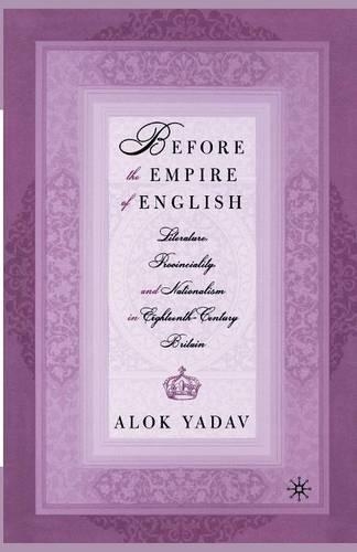 Бумажная книга «Before the Empire of English: Literature, Provinciality, and Nationalism in Eighteenth-Century Britain», автор А. Ядав - фото №1