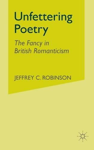 Бумажная книга «Unfettering Poetry: Fancy in British Romanticism», автор Дж. Робинсон - фото №1