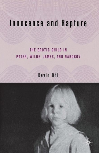 Бумажная книга «Innocence and Rapture: The Erotic Child in Pater, Wilde, James, and Nabokov», автор К. Oхи - фото №1