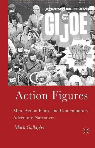 Бумажная книга «Action Figures: Men, Action Films, and Contemporary Adventure Narratives», автор М. Галлахер - фото №1