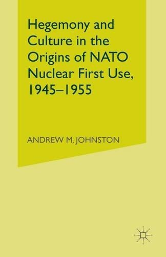 Бумажная книга «Hegemony and Culture in the Origins of NATO Nuclear First-Use, 1945–1955», автор А. Джонстон - фото №1