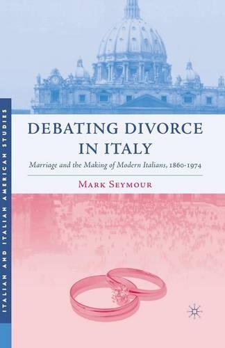 Бумажная книга «Debating Divorce in Italy: Marriage and the Making of Modern Italians, 1860-1974», автор М. Сеймур - фото №1