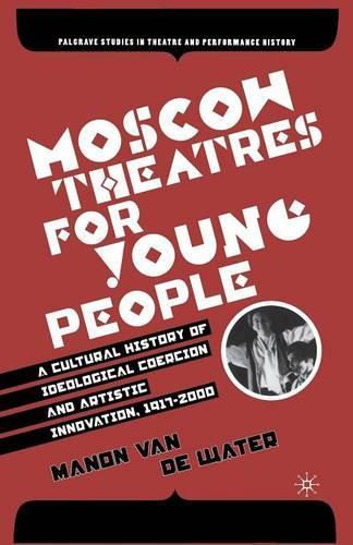 Бумажная книга «Moscow Theatres for Young People: A Cultural History of Ideological Coercion and Artistic Innovation, 1917–2000», автор Манон ван де Вотер - фото №1