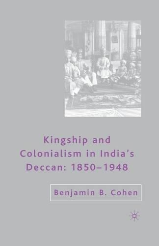 Бумажная книга «Kingship and Colonialism in India’s Deccan 1850–1948», автор Б. Коэн - фото №1
